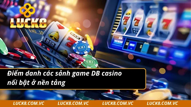 DB casino có nhiều sảnh game cực kỳ nổi tiếng