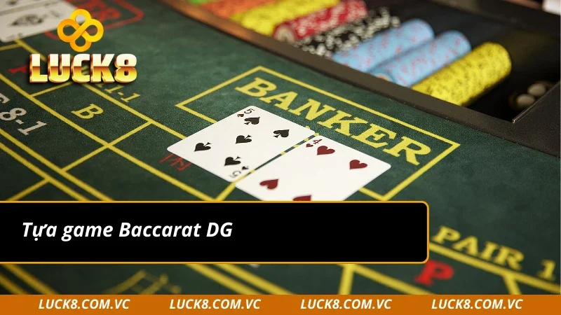 Trải nghiệm Baccarat tại sảnh DG Casino
