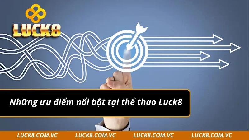 Những ưu điểm nổi bật tại thể thao Luck8