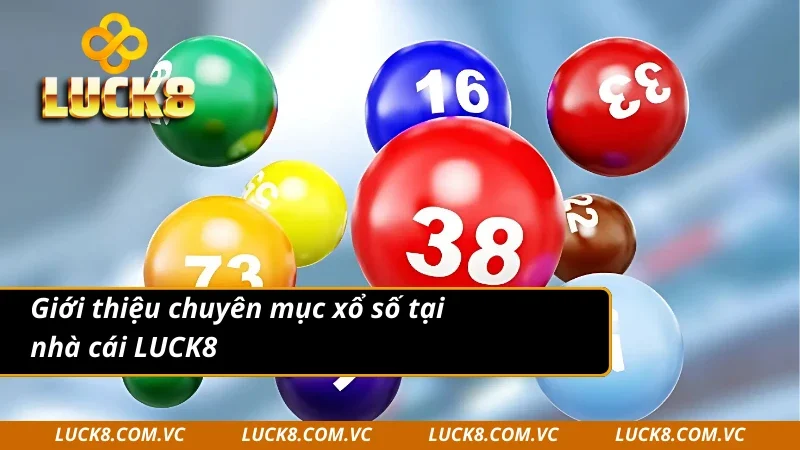 Giới thiệu chuyên mục xổ số LUCK8 đầy hấp dẫn
